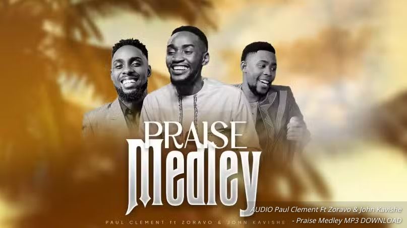 Paul Clement Ft Zoravo & John Kavishe – Praise Medley